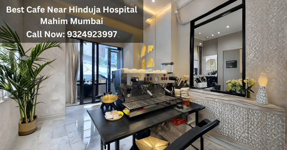 Best Cafe Near Hinduja Hospital Mahim Mumbai